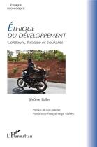 Couverture du livre « Éthique du développement : Contours, histoire et courants » de Jerome Ballet aux éditions L'harmattan