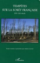 Couverture du livre « Tempêtes sur la forêt française : XVIe-XXe siècle » de Andree Corvol aux éditions Editions L'harmattan