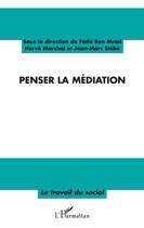 Couverture du livre « Penser la médiation » de Jean-Marc Stebe et Fathi Ben Mrad et Herve Marchal aux éditions L'harmattan