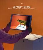 Couverture du livre « Jeffrey Shaw ; passé augmenté x présent augmenté » de Duguet Anne-Marie aux éditions Centre Des Arts
