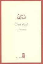 Couverture du livre « C'est egal » de Agota Kristof aux éditions Seuil