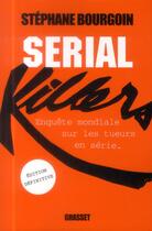 Couverture du livre « Serial killers ; enquête mondiale sur les tueurs en série (édition 2014) » de Stephane Bourgoin aux éditions Grasset