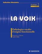 Couverture du livre « La voix t.2 ; pathologies vocales d'origine fonctionnelle (3e édition) » de Le Huche-F aux éditions Elsevier-masson