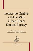 Couverture du livre « Lettres de Genève (1741-1793) à Jean Henri Samuel Formey » de Andre Bandelier et Frederic S. Eigeldinger aux éditions Honore Champion