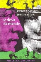 Couverture du livre « Le droit de mentir » de Benjamin Constant et Emmanuel Kant aux éditions Mille Et Une Nuits