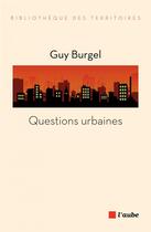 Couverture du livre « Questions urbaines » de Guy Burgel aux éditions Editions De L'aube