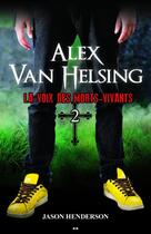 Couverture du livre « Alex Van Helsing t.2 ; la voix des morts-vivants » de Jason Henderson aux éditions Ada