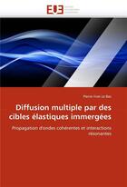 Couverture du livre « Diffusion multiple par des cibles elastiques immergees » de Le Bas-P aux éditions Editions Universitaires Europeennes