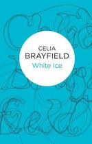 Couverture du livre « White Ice » de Celia Brayfield aux éditions Pan Macmillan