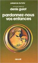 Couverture du livre « Pardonnez-nous nos enfances » de Denis Guiot aux éditions Denoel
