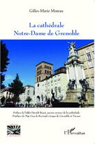 Couverture du livre « La cathédrale Notre-Dame de Grenoble » de Gilles-Marie Moreau aux éditions L'harmattan