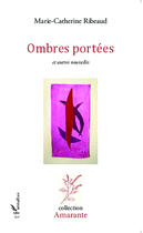 Couverture du livre « Ombres portées et autres nouvelles » de Marie-Catherine Ribeaud aux éditions Editions L'harmattan
