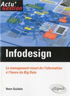 Couverture du livre « Infodesign. le management visuel de l'information a l'heure du big data » de Guilain Yann aux éditions Ellipses
