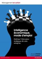 Couverture du livre « Intelligence économique mode d'emploi ; maîtrisez l'information stratégique de votre entreprise » de Maurice Pelletier aux éditions Pearson