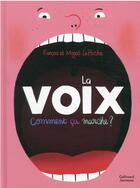 Couverture du livre « La voix : comment ça marche ? » de Magali Le Huche et Francois Le Huche aux éditions Gallimard-jeunesse