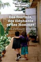 Couverture du livre « Des fourmis, des éléphants et des hommes : 20 ans d'aventures africaines » de Marc Thibault et Sonia Blaney aux éditions L'harmattan