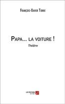 Couverture du livre « Papa... la voiture ! » de Francois Xavier Torre aux éditions Editions Du Net