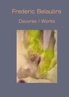 Couverture du livre « Oeuvres /works » de Frederic Delaubre aux éditions Books On Demand