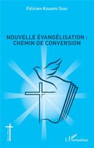 Couverture du livre « Nouvelle évangélisation : chemin de conversion » de Felicien Kouami Sebo aux éditions L'harmattan