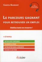 Couverture du livre « Le parcours gagnant pour retrouver un emploi » de Chantal Baumgart aux éditions Diateino