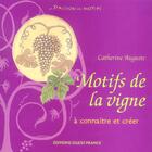 Couverture du livre « Motifs de la vigne a connaitre et creer » de Auguste aux éditions Ouest France