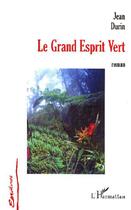 Couverture du livre « Le grand esprit vert » de Jean Durin aux éditions L'harmattan