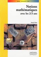 Couverture du livre « Notions de mathématiques avec les 2-3 ans » de Annie Pette aux éditions Nathan