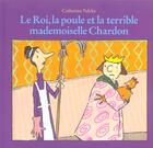 Couverture du livre « Le roi, la poule et la terrible mademoiselle Chardon » de Catharina Valckx aux éditions Ecole Des Loisirs