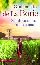 Couverture du livre « Saint Emilion, mon amour » de Guillemette De La Borie aux éditions Presses De La Cite