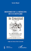 Couverture du livre « Histoires de la médecine bucco-dentaire » de Xavier Riaud aux éditions Editions L'harmattan
