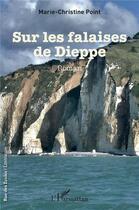 Couverture du livre « Sur les falaises de Dieppe » de Marie-Christine Point aux éditions L'harmattan