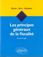 Couverture du livre « Les principes generaux de la fiscalite » de Herve Kruger aux éditions Ellipses