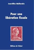 Couverture du livre « Pour une libération fiscale » de Jean-Gilles Malliarakis aux éditions Trident