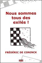Couverture du livre « Nous sommes tous des exilés ! » de F. De Coninck aux éditions Empreinte Temps Present