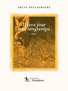 Couverture du livre « Il Fera Jour Tres Longtemps » de Deslauriers Julie aux éditions Semaphore Canada