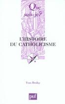 Couverture du livre « Histoire du catholicisme » de Yves Bruley aux éditions Que Sais-je ?