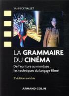 Couverture du livre « La grammaire du cinéma ; de l'écriture au montage : les techniques du langage filmé (2e édition) » de Yannick Vallet aux éditions Armand Colin