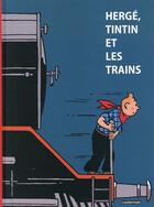Couverture du livre « Hergé, Tintin et les trains » de Benoit Verley et Yves Crespel et Emmanuel Collet aux éditions Casterman
