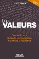Couverture du livre « Les valeurs ; donner du sens, guider la communication, construire la réputation » de Thierry Wellhoff aux éditions Eyrolles