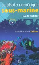 Couverture du livre « La photo numerique sous-marine ; guide pratique » de Amar Guillen et Isabelle Guillen aux éditions Vm