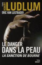 Couverture du livre « Le danger dans la peau ; la sanction de Bourne » de Eric Van Lustbader aux éditions Grasset Et Fasquelle