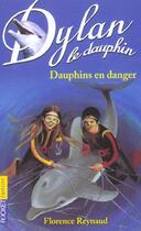 Couverture du livre « Dylan le dauphin t.9 ; dauphins en danger » de Florence Reynaud aux éditions Pocket Jeunesse