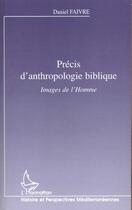 Couverture du livre « PRECIS D'ANTHROPOLOGIE BIBLIQUE : Images d'Homme » de Daniel Faivre aux éditions L'harmattan