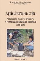 Couverture du livre « Agricultures en crise ; populations, matieres premieres et ressources naturelles en indonesie 1996-2006 » de Francois Ruf aux éditions Karthala