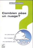 Couverture du livre « Combien pèse un nuage ? ou pourquoi les nuages ne tombent pas » de Jean-Pierre Chalon aux éditions Edp Sciences