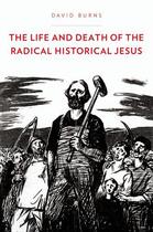 Couverture du livre « The Life and Death of the Radical Historical Jesus » de David Burns aux éditions Oxford University Press Usa