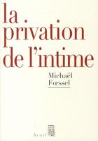 Couverture du livre « La privation de l'intime » de Fssel Michael aux éditions Seuil