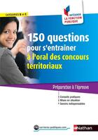 Couverture du livre « 150 questions pour s'entraîner à l'oral des concours territoriaux ; catégories B et C (édition 2017) » de  aux éditions Nathan