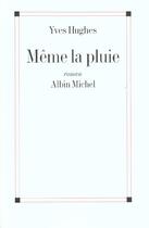 Couverture du livre « Meme La Pluie » de Yves Hugues aux éditions Albin Michel