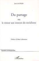 Couverture du livre « Du partage ou le retour aux sources du socialisme » de Jean Laurain aux éditions Editions L'harmattan